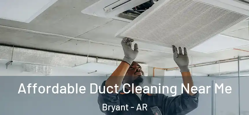 Affordable Duct Cleaning Near Me Bryant - AR