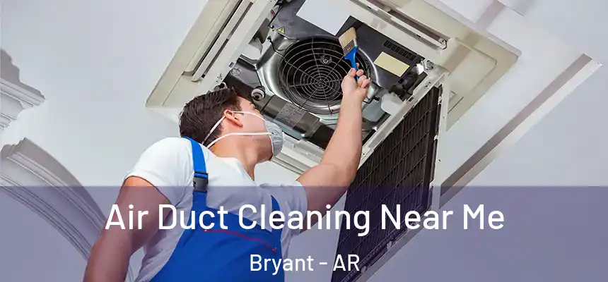 Air Duct Cleaning Near Me Bryant - AR