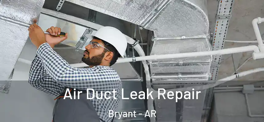 Air Duct Leak Repair Bryant - AR