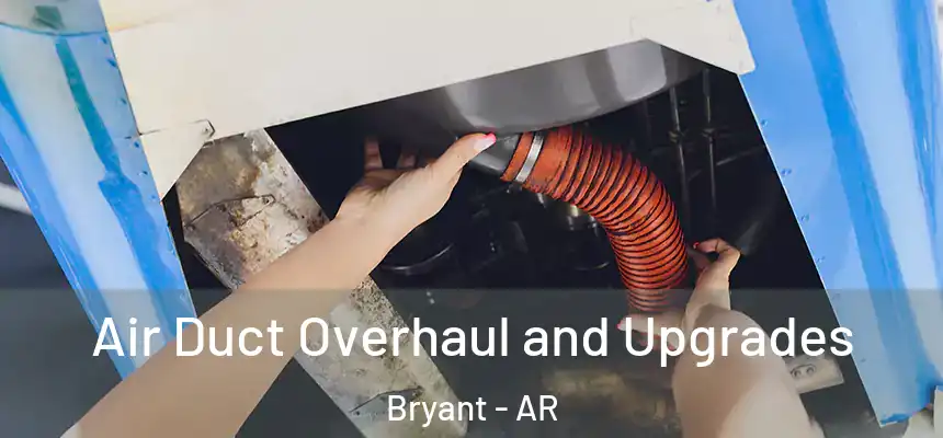 Air Duct Overhaul and Upgrades Bryant - AR