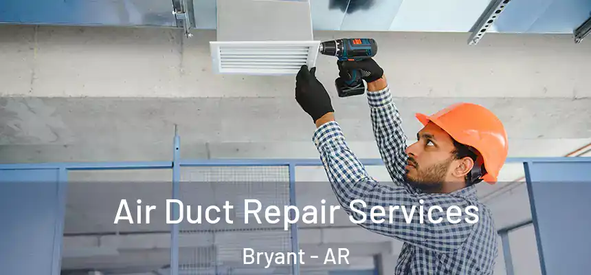 Air Duct Repair Services Bryant - AR