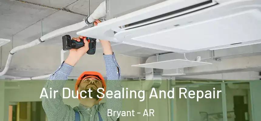 Air Duct Sealing And Repair Bryant - AR