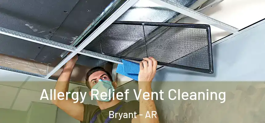 Allergy Relief Vent Cleaning Bryant - AR