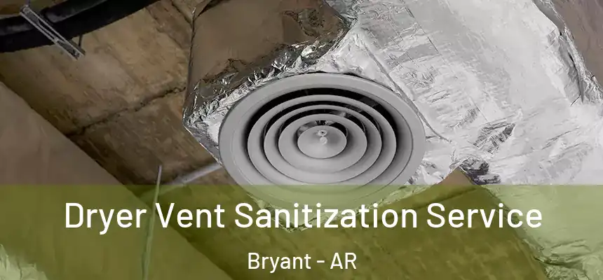  Dryer Vent Sanitization Service Bryant - AR