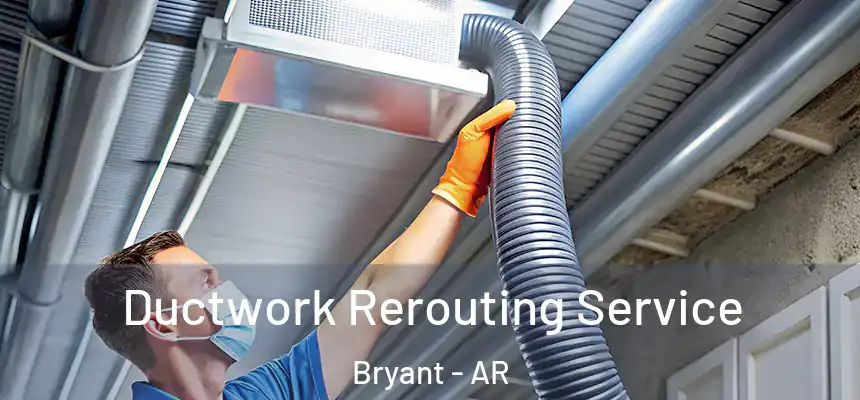  Ductwork Rerouting Service Bryant - AR
