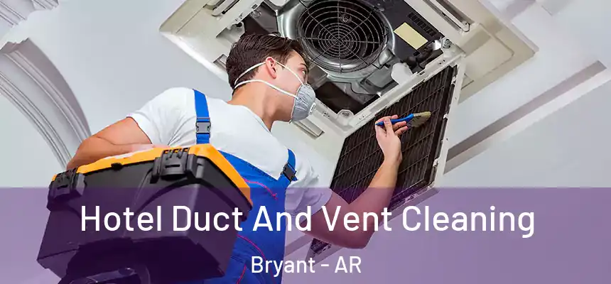 Hotel Duct And Vent Cleaning Bryant - AR