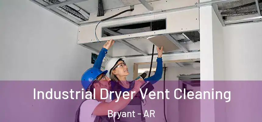  Industrial Dryer Vent Cleaning Bryant - AR