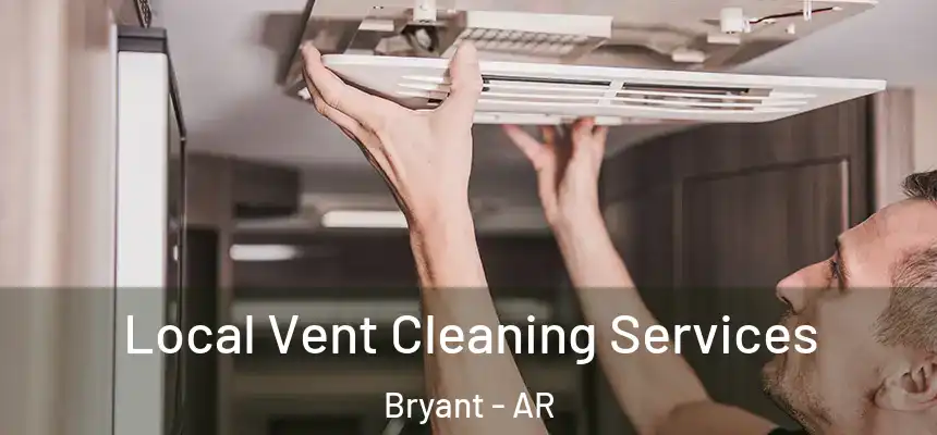  Local Vent Cleaning Services Bryant - AR