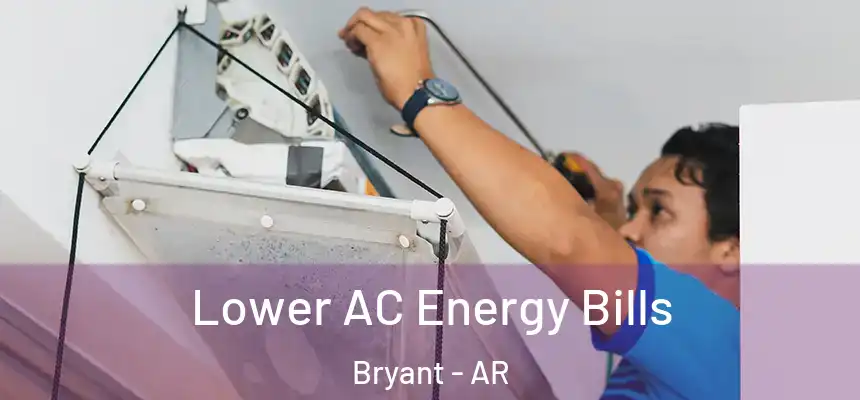  Lower AC Energy Bills Bryant - AR