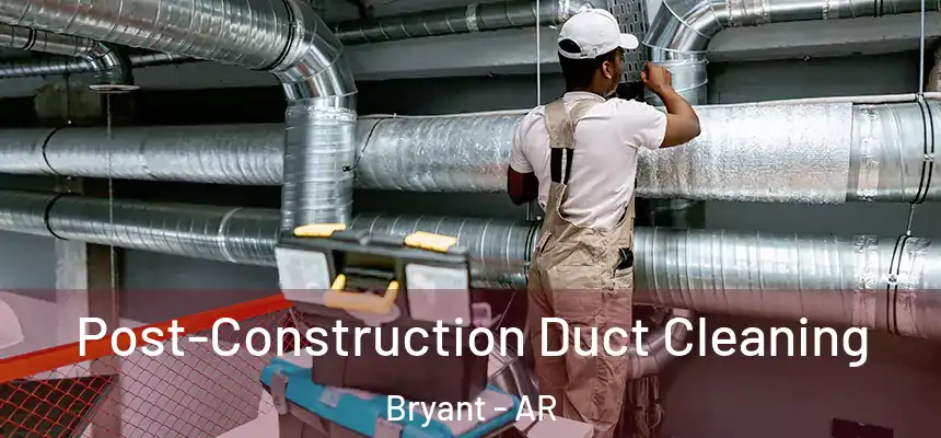  Post-Construction Duct Cleaning Bryant - AR