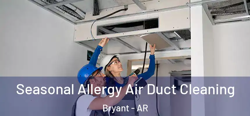 Seasonal Allergy Air Duct Cleaning Bryant - AR