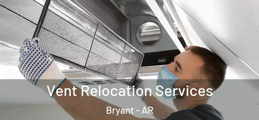  Vent Relocation Services Bryant - AR