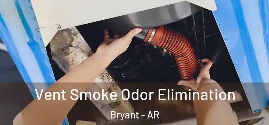  Vent Smoke Odor Elimination Bryant - AR